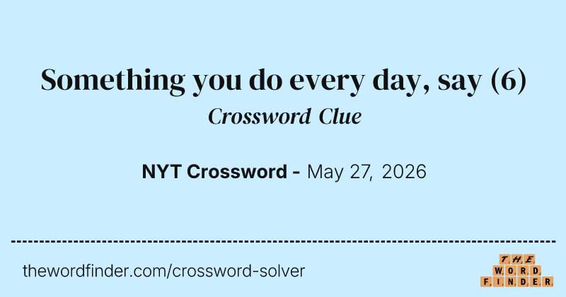 Something you do every day, say crossword clue image