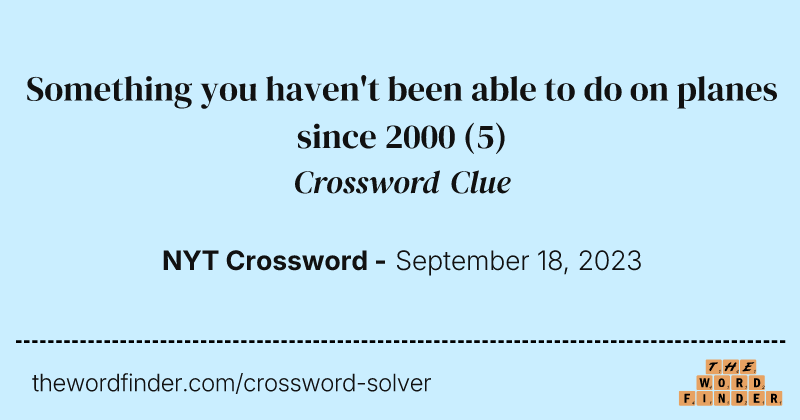 Something you haven't been able to do on planes since 2000 crossword clue image
