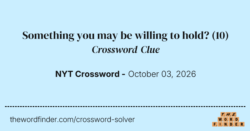 Something you may be willing to hold? crossword clue image