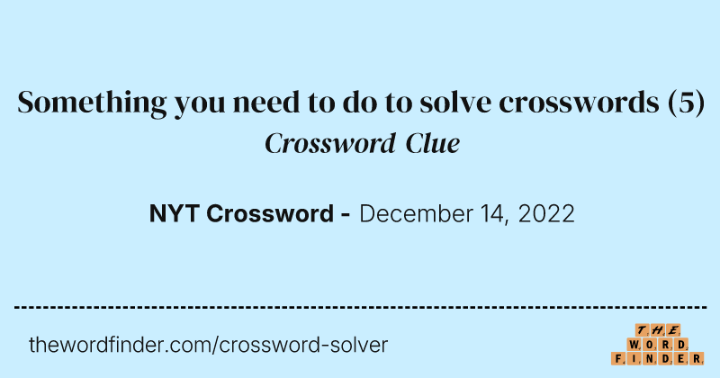 Something you need to do to solve crosswords crossword clue image