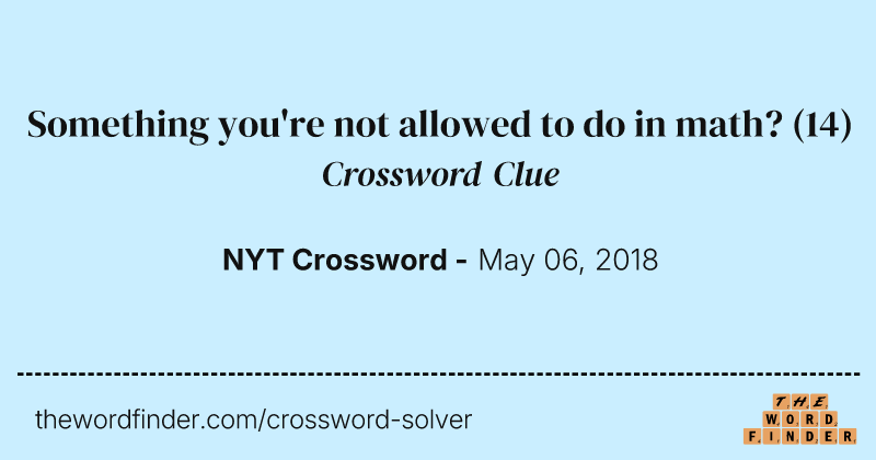 Something you're not allowed to do in math? crossword clue image