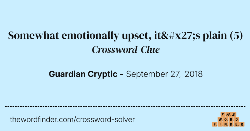 Somewhat emotionally upset, it's plain crossword clue image