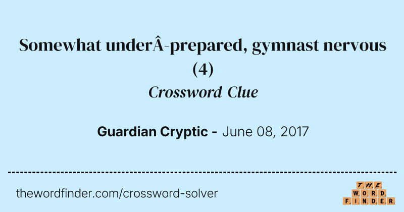 Somewhat underprepared, gymnast nervous crossword clue image