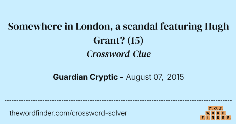 Somewhere in London, a scandal featuring Hugh Grant? crossword clue image