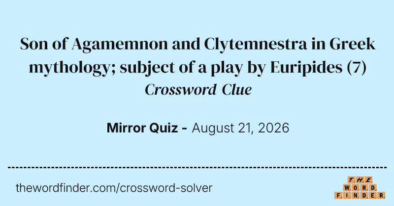 Son of Agamemnon and Clytemnestra in Greek mythology; subject of a play by Euripides crossword clue image