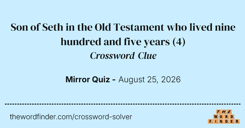 Son of Seth in the Old Testament who lived nine hundred and five years crossword clue image