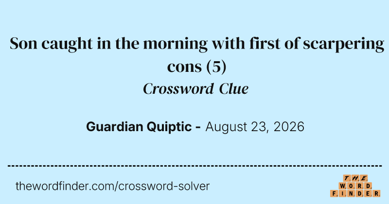 Son caught in the morning with first of scarpering cons crossword clue image