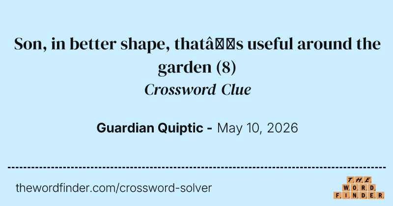 Son, in better shape, that’s useful around the garden crossword clue image