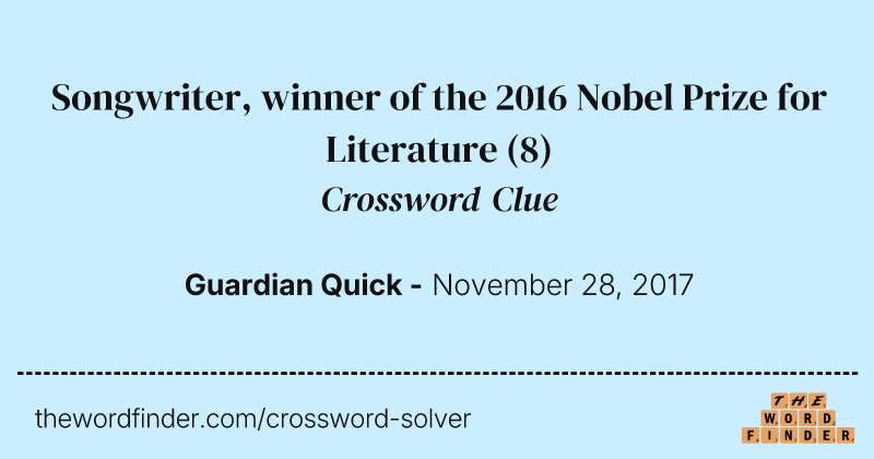 Songwriter, winner of the 2016 Nobel Prize for Literature crossword clue image