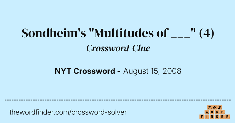 Sondheim's "Multitudes of ___" crossword clue image