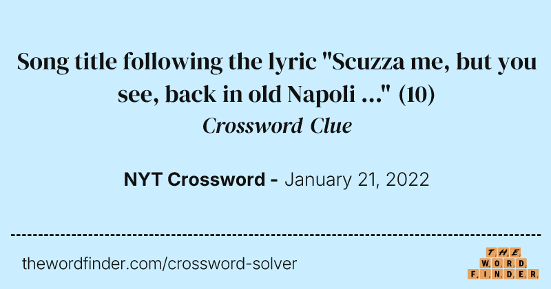 Song title following the lyric "Scuzza me, but you see, back in old Napoli ..." crossword clue image