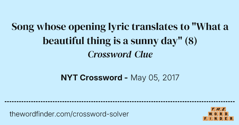 Song whose opening lyric translates to "What a beautiful thing is a sunny day" crossword clue image