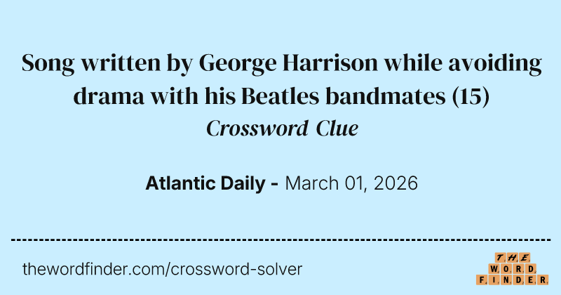 Song written by George Harrison while avoiding drama with his Beatles bandmates crossword clue image