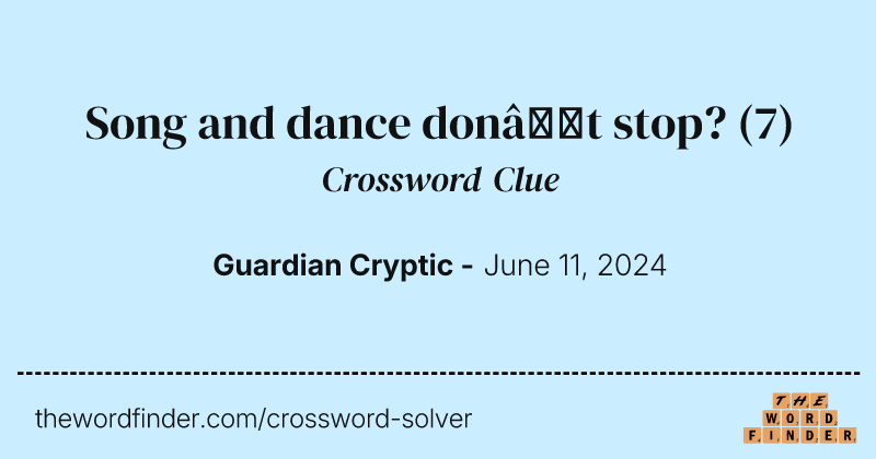 Song and dance don’t stop? crossword clue image