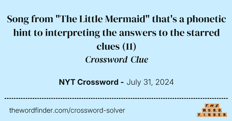 Song from "The Little Mermaid" that's a phonetic hint to interpreting the answers to the starred clues crossword clue image