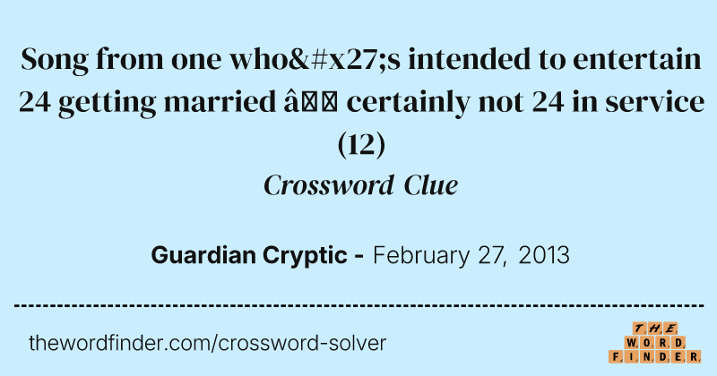 Song from one who's intended to entertain 24 getting married — certainly not 24 in service crossword clue image