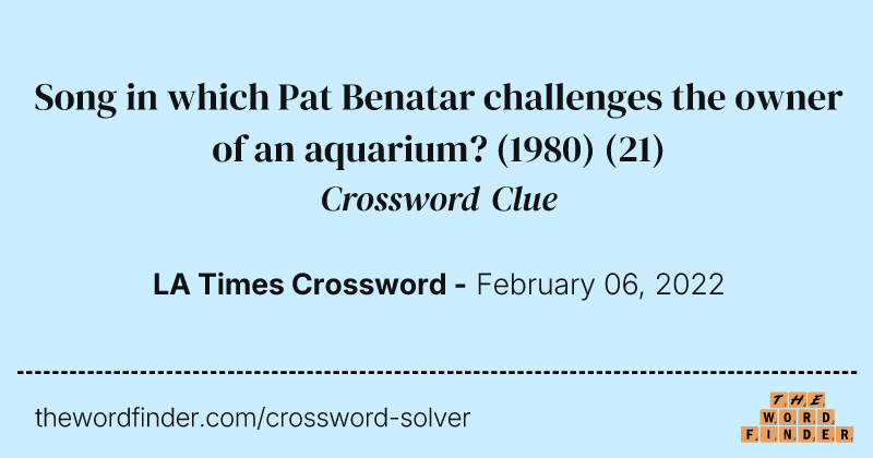 Song in which Pat Benatar challenges the owner of an aquarium? (1980) crossword clue image