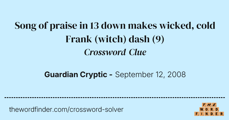 Song of praise in 13 down makes wicked, cold Frank (witch) dash crossword clue image