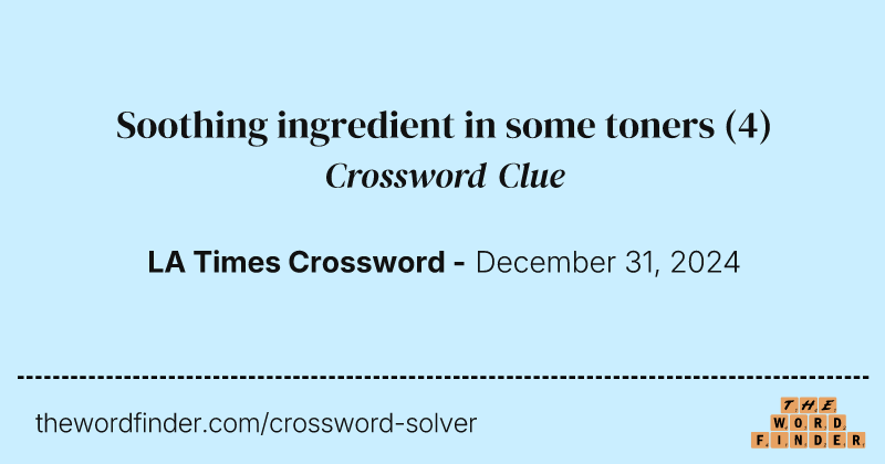Soothing ingredient in some toners crossword clue image