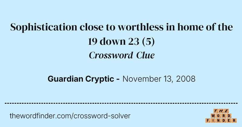 Sophistication close to worthless in home of the 19 down 23 crossword clue image