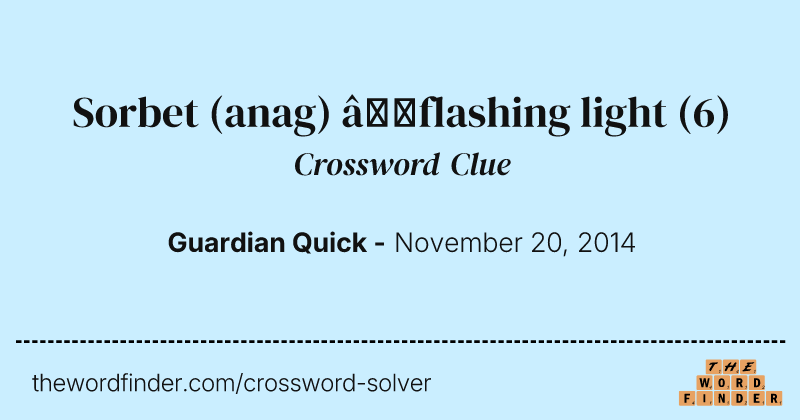 Sorbet (anag) —flashing light crossword clue image