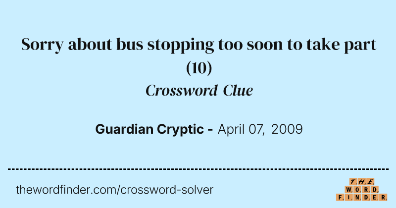 Sorry about bus stopping too soon to take part crossword clue image