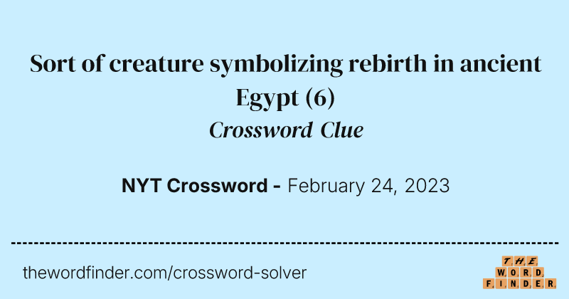 Sort of creature symbolizing rebirth in ancient Egypt crossword clue image