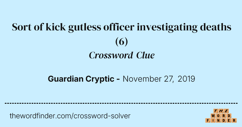 Sort of kick gutless officer investigating deaths crossword clue image