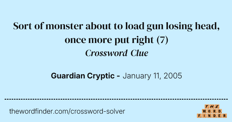 Sort of monster about to load gun losing head, once more put right crossword clue image