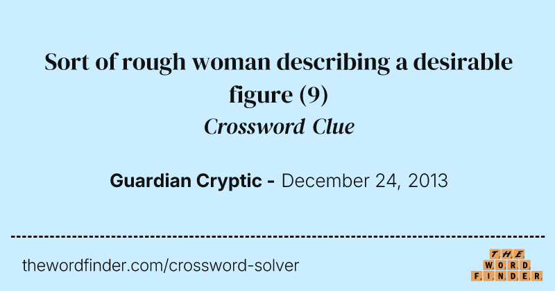 Sort of rough woman describing a desirable figure crossword clue image