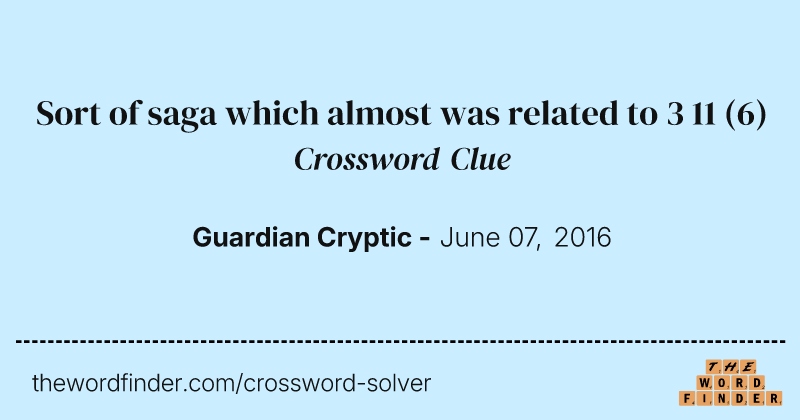 Sort of saga which almost was related to 3 11 crossword clue image
