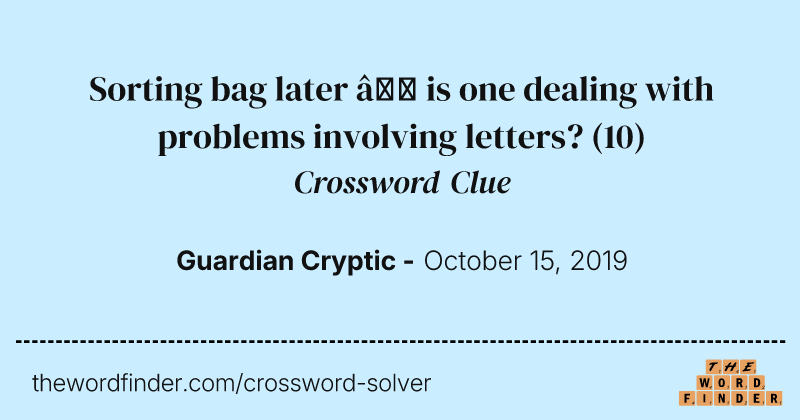 Sorting bag later — is one dealing with problems involving letters? crossword clue image
