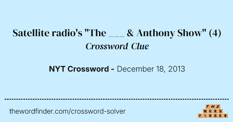 Satellite radio's "The ___ & Anthony Show" crossword clue image
