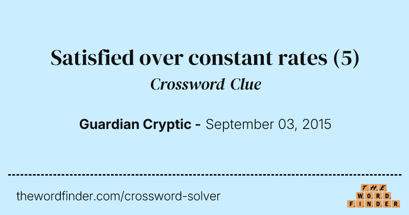Satisfied over constant rates crossword clue image