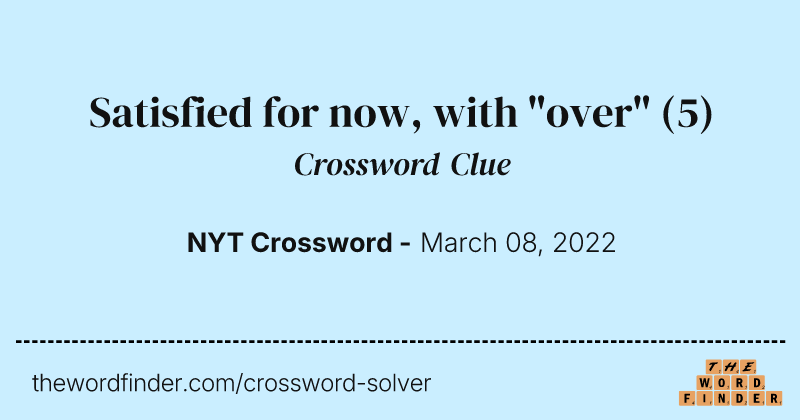 Satisfied for now, with "over" crossword clue image