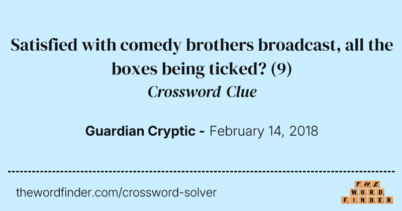 Satisfied with comedy brothers broadcast, all the boxes being ticked? crossword clue image