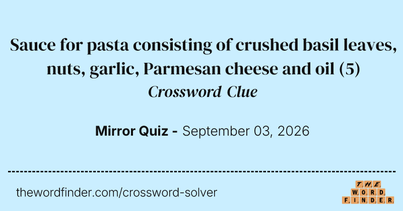 Sauce for pasta consisting of crushed basil leaves, nuts, garlic, Parmesan cheese and oil crossword clue image