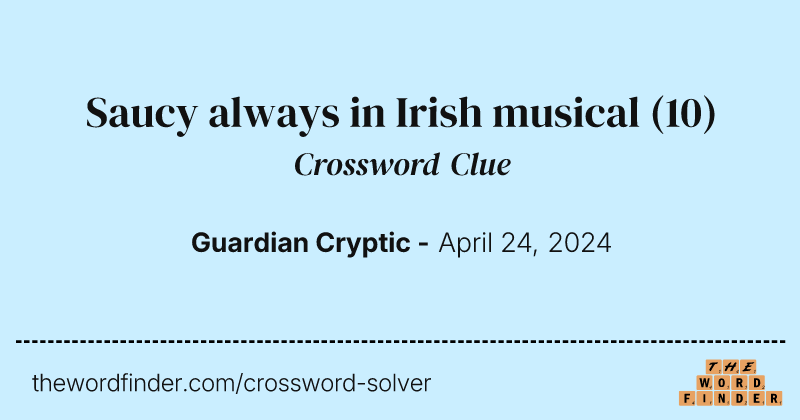 Saucy always in Irish musical crossword clue image