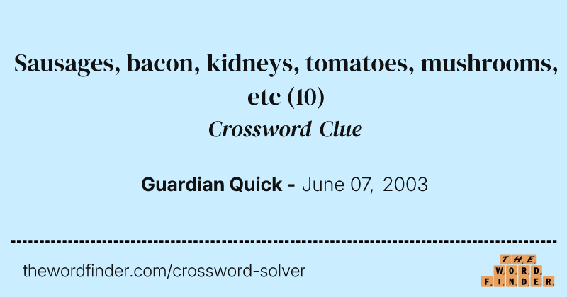 Sausages, bacon, kidneys, tomatoes, mushrooms, etc crossword clue image