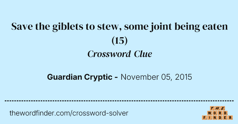 Save the giblets to stew, some joint being eaten crossword clue image