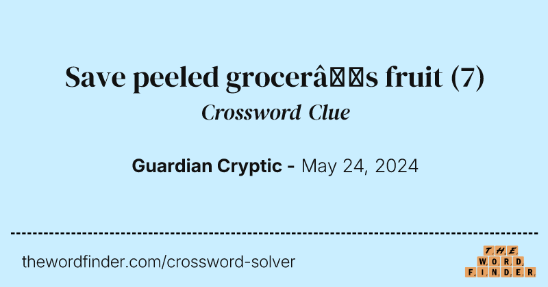 Save peeled grocer’s fruit crossword clue image