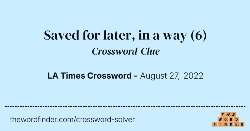 Saved for later, in a way crossword clue image