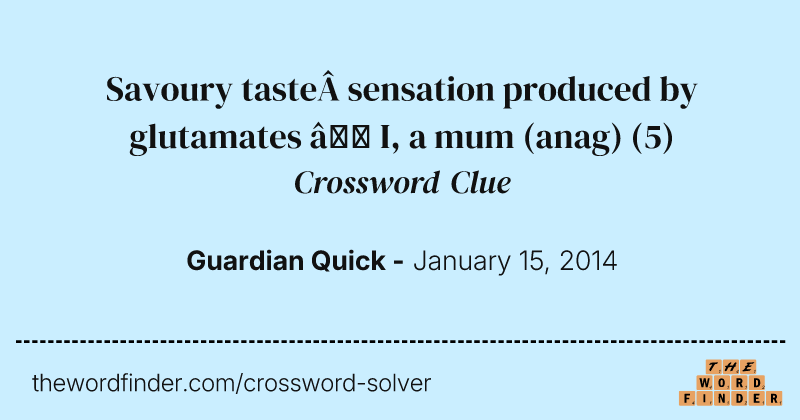 Savoury taste&nbsp;sensation produced by glutamates — I, a mum (anag) crossword clue image