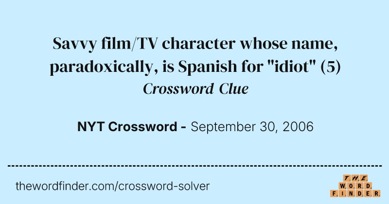 Savvy film/TV character whose name, paradoxically, is Spanish for "idiot" crossword clue image