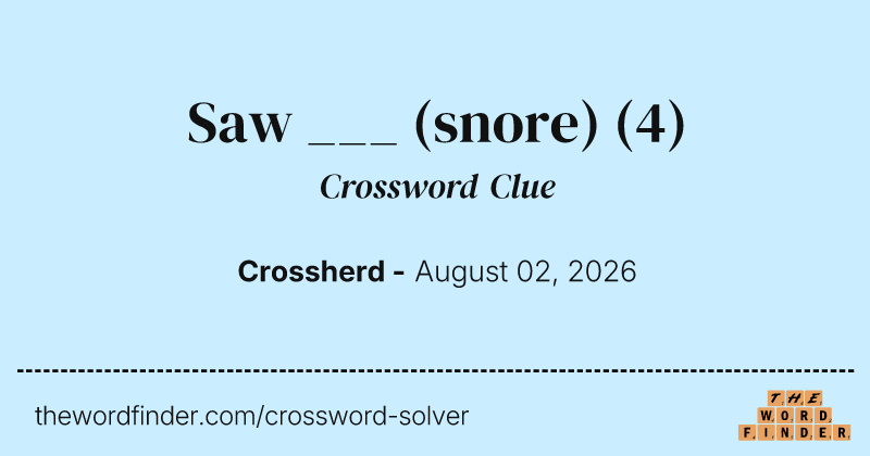 Saw ___ (snore) crossword clue image