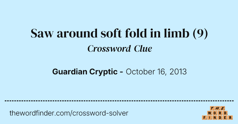 Saw around soft fold in limb crossword clue image
