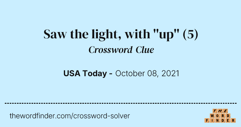 Saw the light, with ''up'' crossword clue image