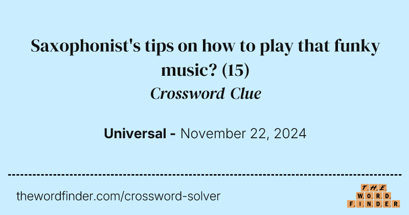 Saxophonist's tips on how to play that funky music? crossword clue image