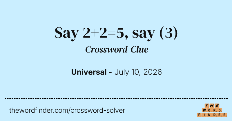 Say 2+2=5, say crossword clue image