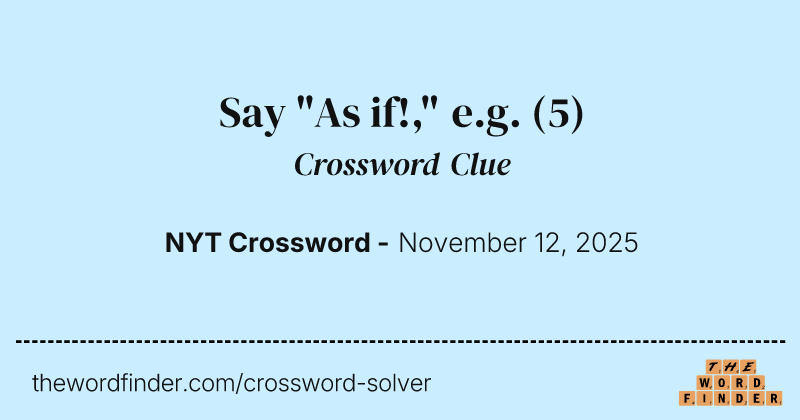 Say "As if!," e.g. crossword clue image